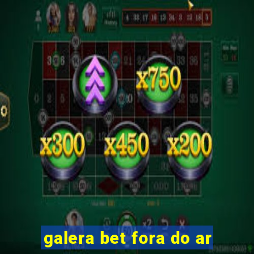 galera bet fora do ar